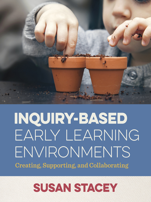 Title details for Inquiry-Based Early Learning Environments by Susan Stacey - Available